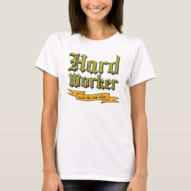 Hard worker : Gets the job done T-Shirt (Front)