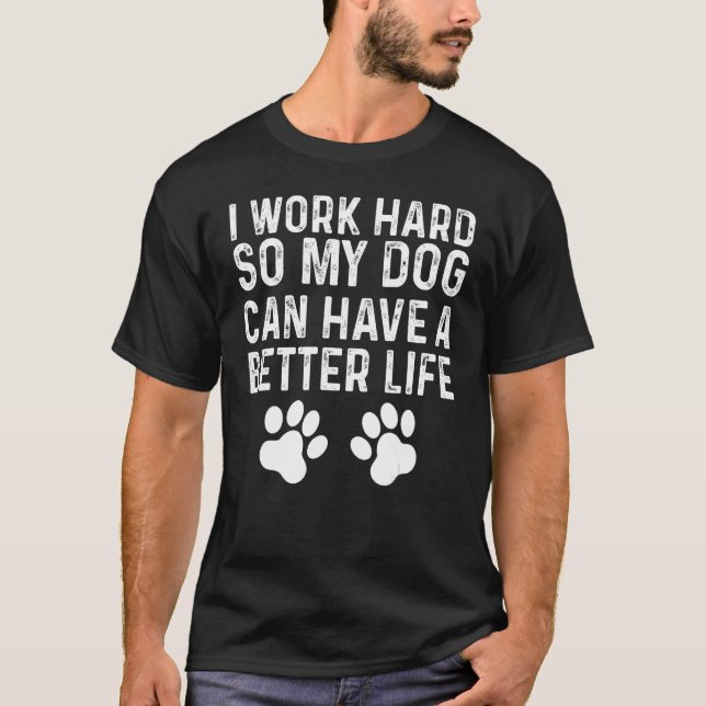 Hard Working Dog Owner Quotes T-Shirt (Front)