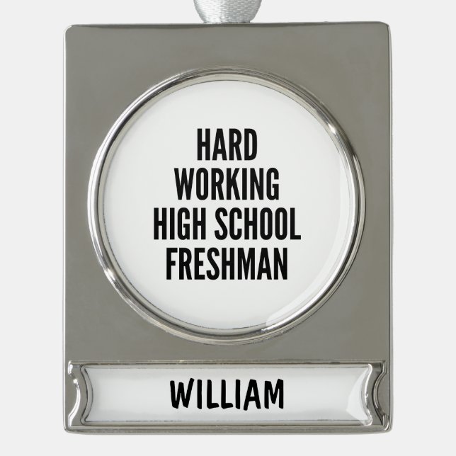 Hard Working High School Freshman Silver Plated Banner Ornament (Front)