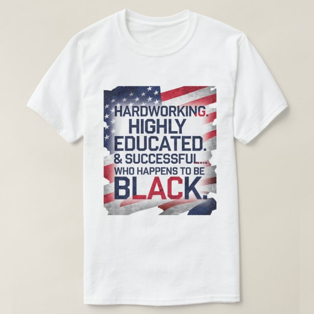 Hard Working, Highly Educated & Successful... T-Shirt (Design Front)