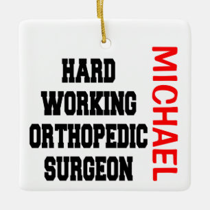 Hard Working Orthopedic Surgeon Ceramic Ornament
