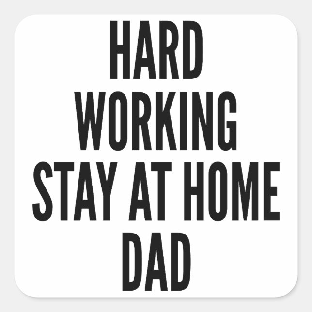 Hard Working Stay at Home Dad Square Sticker (Front)