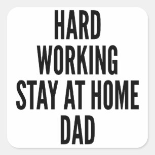 Hard Working Stay at Home Dad Square Sticker