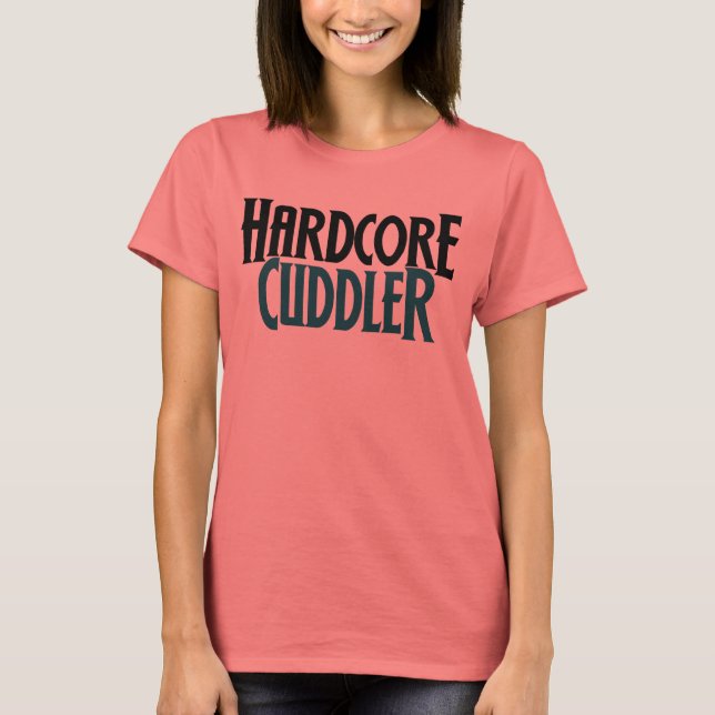 Hardcore Cuddler T-Shirt (Front)