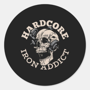 Hardcore Iron Addict  Classic Round Sticker