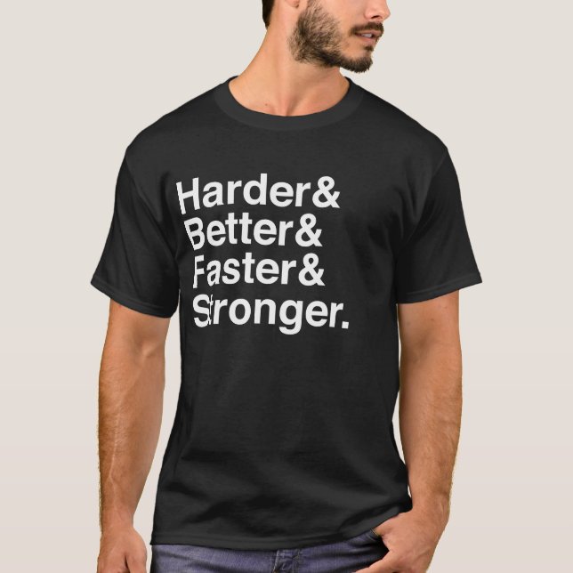 Harder, Better, Faster, Stronger. T-Shirt (Front)