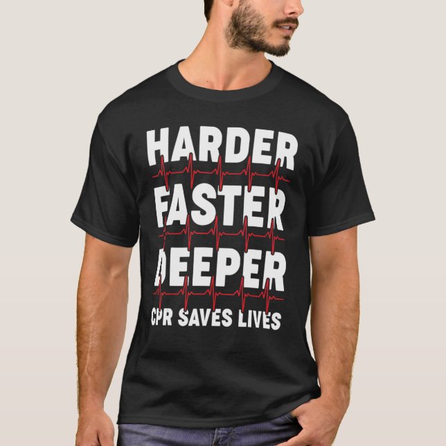 Harder Faster Deeper Cpr Emergency Medical Technic T-Shirt (Front)