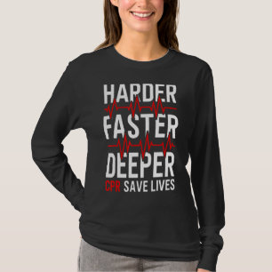 Harder Faster Deeper Cpr  Emt Ems Paramedic T-Shirt
