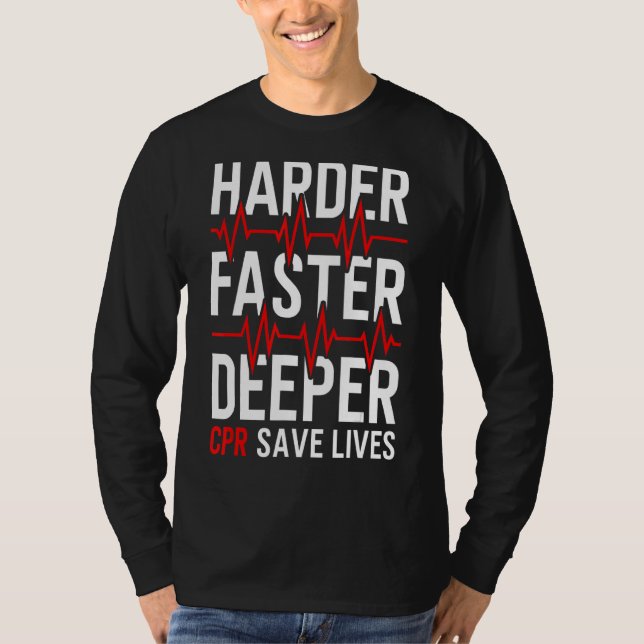 Harder Faster Deeper Cpr  Emt Ems Paramedic T-Shirt (Front)