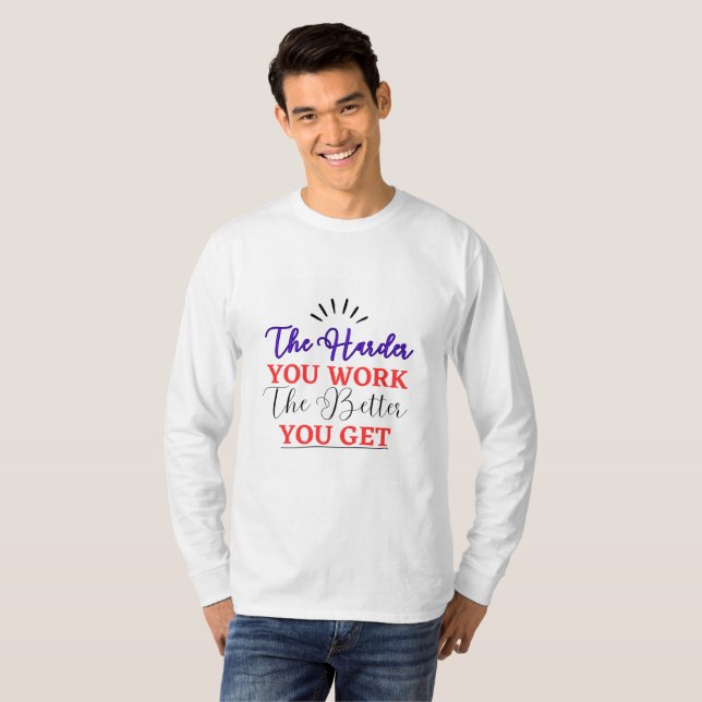 Harder You Work Better You Get  T-Shirt (Front Full)