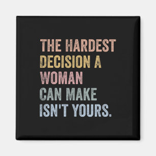Hardest Decision A Woman Can Make Isn't Yours Femi Magnet