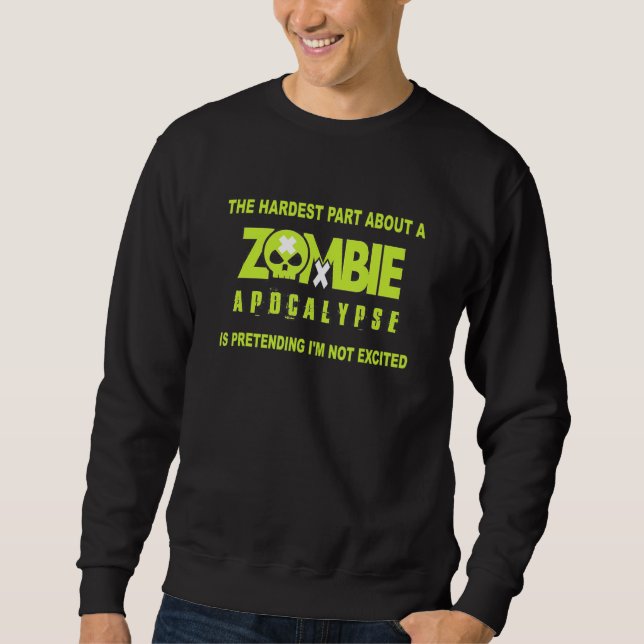 Hardest Part About Zombie Apocalypse Halloween Gre Sweatshirt (Front)