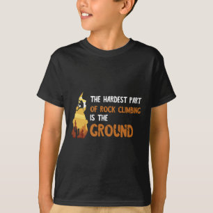 Hardest Part Rock Climbing Mountain Climbing Bould T-Shirt