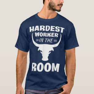 Hardest Worker In Room T-Shirt