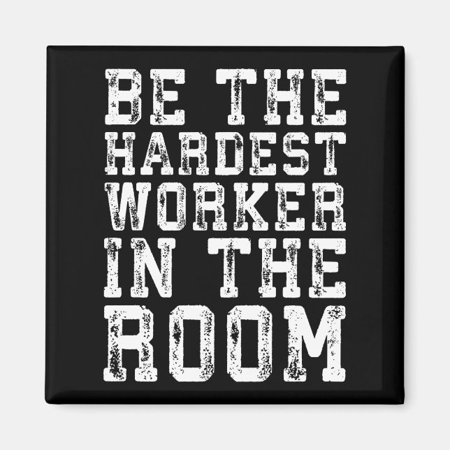 Hardest Worker In The Room - Inspirational Magnet (Front)