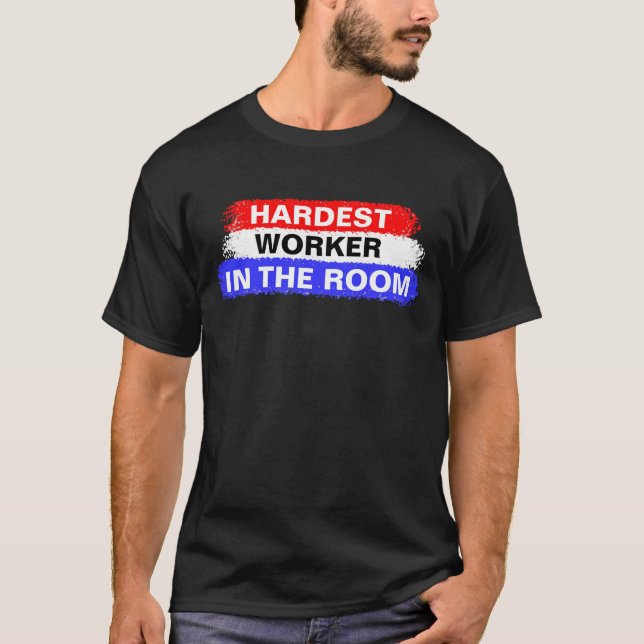 Hardest Worker in the Room - Motivation Shirt (Front)