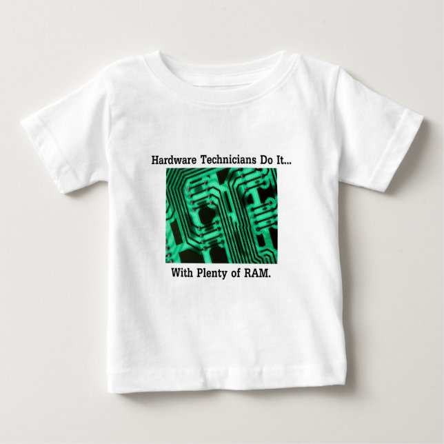 Hardware Technicians Do It... With Plenty of RAM Baby T-Shirt (Front)