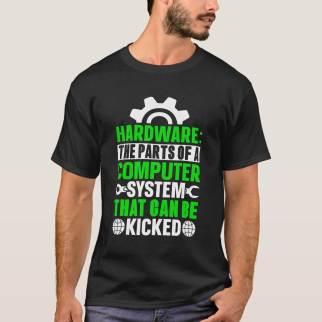 Hardware The Parts Of A Computer System That Can B T-Shirt (Front)