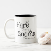 Hare Today, Gnome Tomorrow Coffee Mug