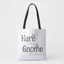 Hare Today, Gnome Tomorrow Tote Bag