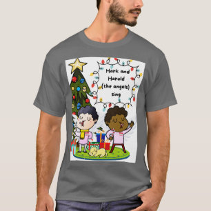 Hark and Harold the angels sing T-Shirt