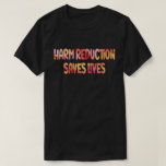 Harm Reduction Saves Lives Substance Abuse T-Shirt<br><div class="desc">Harm Reduction Saves Lives</div>