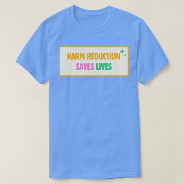 Harm Reduction Saves Lives T-Shirt (Design Front)