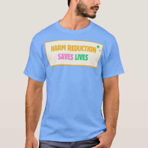 Harm Reduction Saves Lives T-Shirt