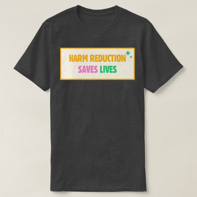 Harm Reduction Saves Lives T-Shirt (Design Front)