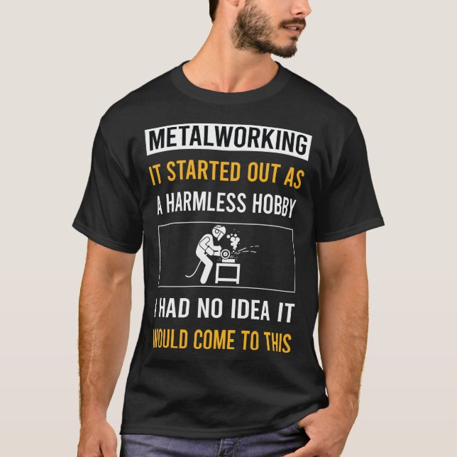 Harmless Hobby Metalworking Metalworker T-Shirt (Front)
