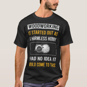 Harmless Hobby Woodworking Woodworker T-Shirt
