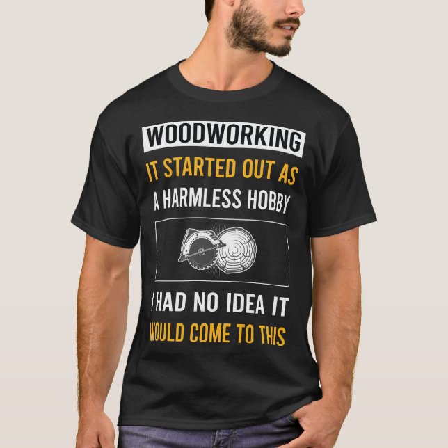 Harmless Hobby Woodworking Woodworker T-Shirt (Front)