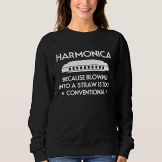Harmonica Because Blowing Into A Straw Is Too Conv Sweatshirt