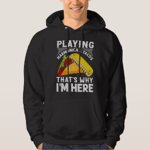 Harmonica Lover Playing Harmonica Tacos Thats Why Hoodie