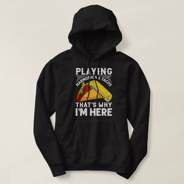 Harmonica Lover Playing Harmonica Tacos Thats Why  Hoodie (Design Front)