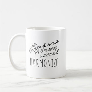 HARMONIZE SINGING I'M SORRY, SOMETIMES I HARMONIZE COFFEE MUG