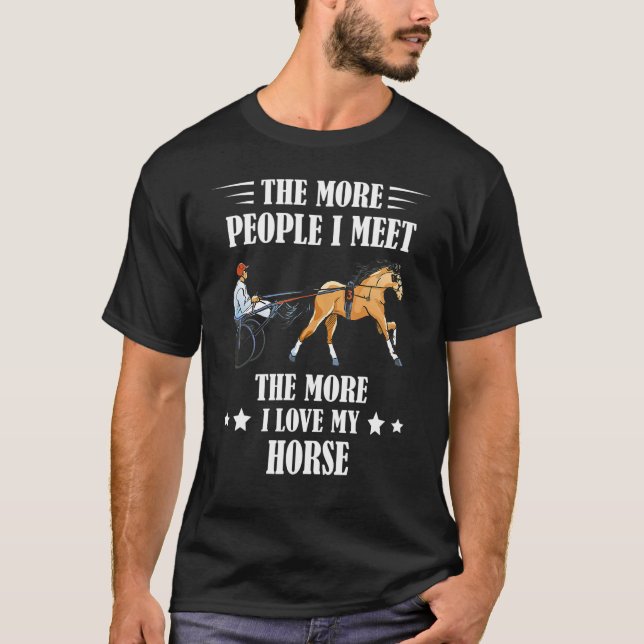 Harness Racing The More People Horse Racing Trotti T-Shirt (Front)