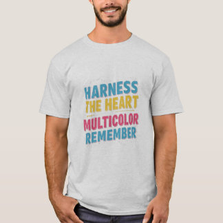 harnesss the heart T-Shirt