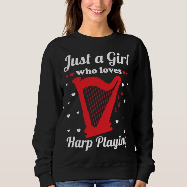Harp Player Harpist Just A Girl Who Loves Harp Pla Sweatshirt (Front)