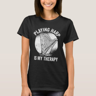 Harp Player Harpist Playing Harp Is My Therapy T-Shirt