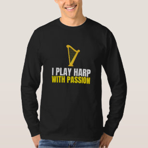 Harps Play Harp With Passion I Music Instrument Ch T-Shirt