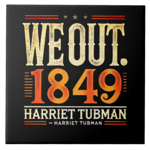 Harriet Tubman We Out 1849 Black American History Tile