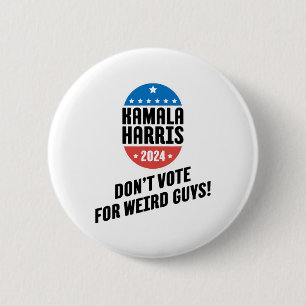 Harris 2024 Don't Vote For Weird Guys!  6 Cm Round Badge