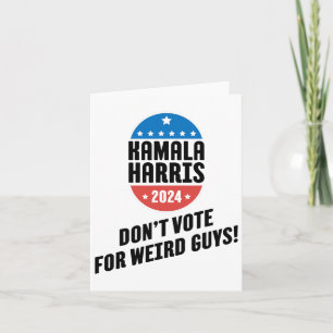 Harris 2024 Don't Vote For Weird Guys!  Card