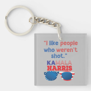 Harris 2024 Funny I like people who weren't shot  Key Ring