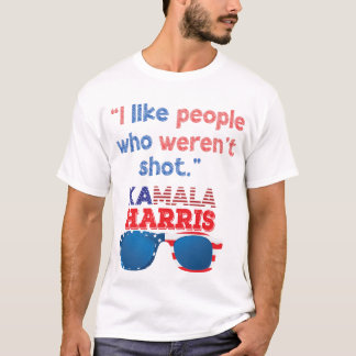 Harris 2024 Funny I like people who weren't shot  T-Shirt