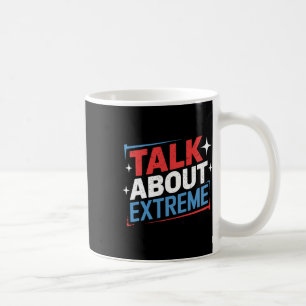 Harris Election Campaign Talk About Extreme Coffee Mug