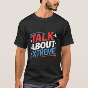 Harris Election Campaign Talk About Extreme T-Shirt
