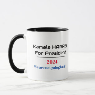 Harris for President 2024 We are not going back! Mug
