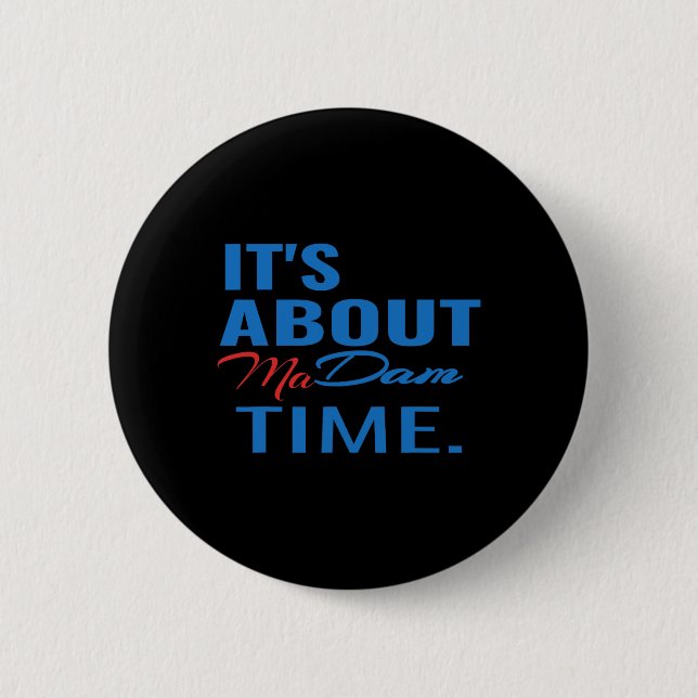 Harris For President It's About Madam Time  6 Cm Round Badge (Front)